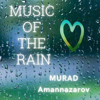 Music of the Rain - MURAD Amannazarov by Murad Amannazarov