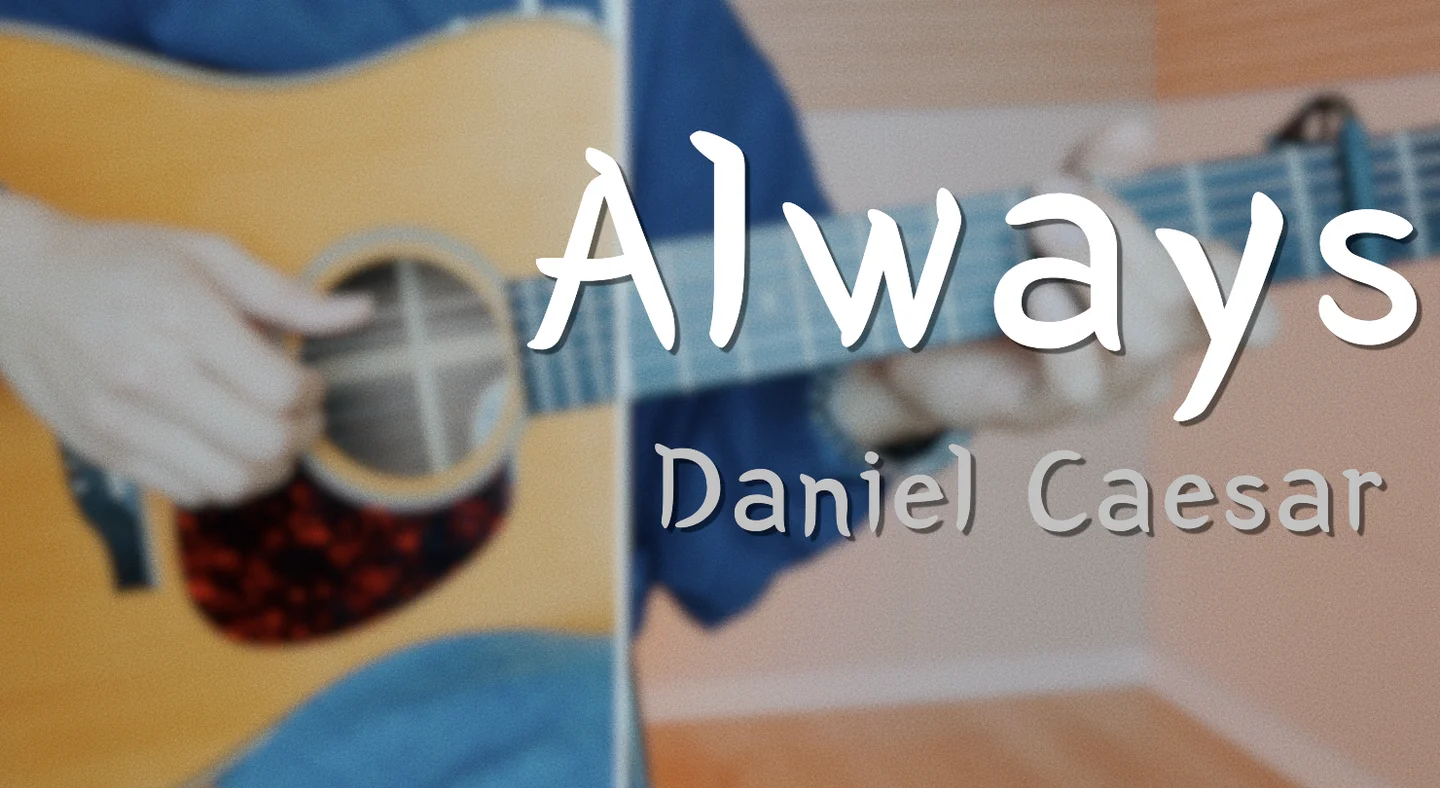 Always - Daniel Caesar by TheHomeGuitar