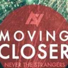 Moving Closer