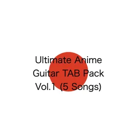 Ultimate Anime Guitar TAB Pack Vol.1 (5 Songs)