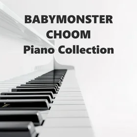 BABYMONSTER CHOOM Piano Collection