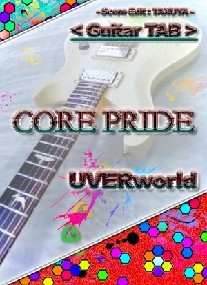 CORE PRIDE - UVERworld (Guitar TABS) by TAXUYA