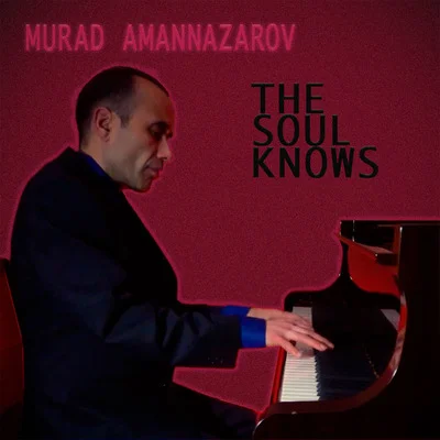 The Soul Knows - MURAD Amannazarov by MURAD Amannazarov