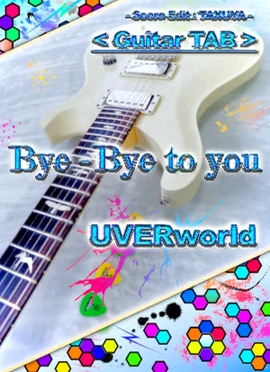 Bye-Bye to you - UVERworld (Guitar TAB) by TAXUYA