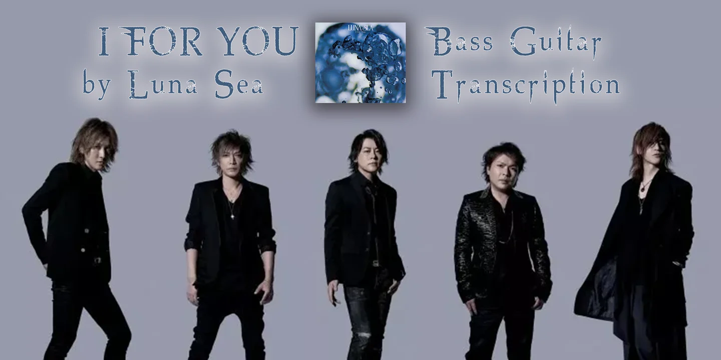 I For You - Luna Sea (Bass Guitar Score) by Jonathan Lai