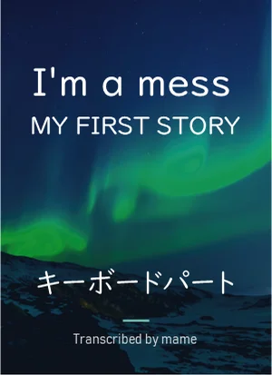 I'm a mess - MY FIRST STORY (keyboard part) by mame