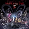 burn the house down