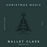 Christmas Music for Ballet Class 