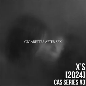 X's [2024] - Cigarettes After Sex