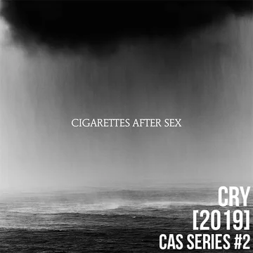 Cry [2019] - Cigarettes After Sex