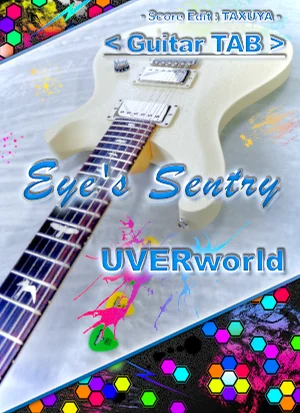 Eye's Sentry - UVERworld (Guitar TABS) by TAXUYA