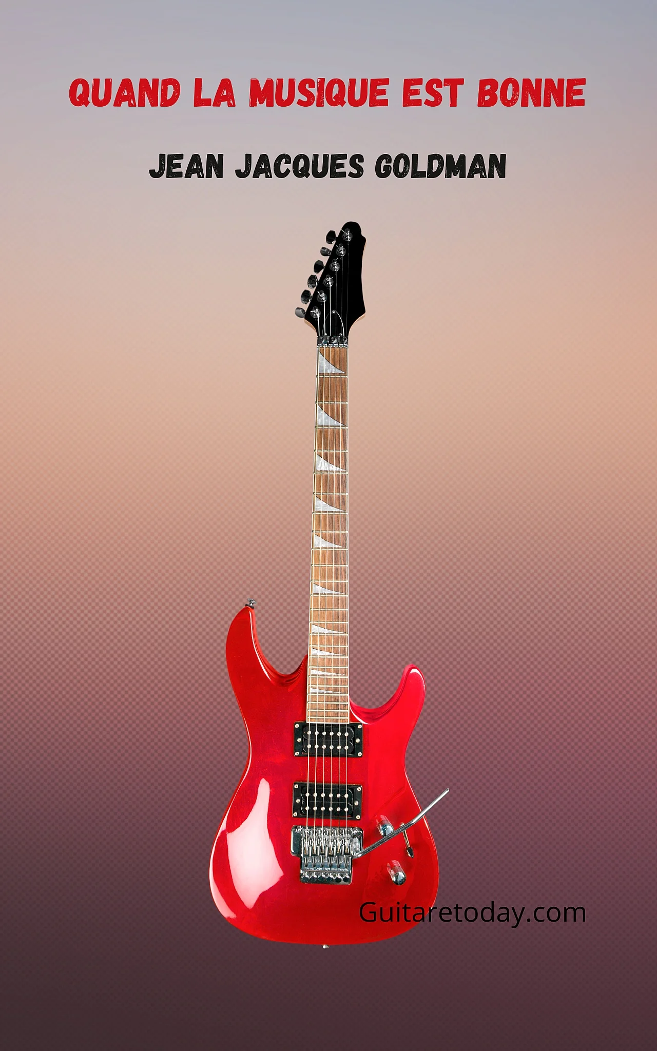 Quand la musique est bonne - Jean jacques Goldman by Guitaretoday.com