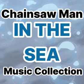 Chainsaw Man – IN THE SEA Music Collecti