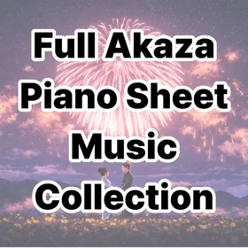 Full Akaza Piano Sheet Music Collection